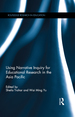 Using Narrative Inquiry for Educational Research in the Asia Pacific