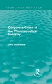 Corporate Crime in the Pharmaceutical Industry (Routledge Revivals)