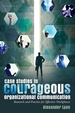 Case Studies in Courageous Organizational Communication