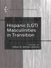 Hispanic (Lgt) Masculinities in Transition