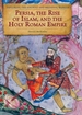 Persia, the Rise of Islam, and the Holy Roman Empire