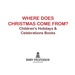 Where Does Christmas Come From? | Children's Holidays & Celebrations Books