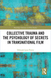 Collective Trauma and the Psychology of Secrets in Transnational Film