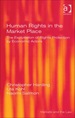 Human Rights in the Market Place: the Exploitation of Rights Protection By Economic Actors