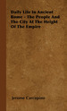 Daily Life in Ancient Rome-the People and the City at the Height of the Empire