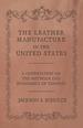 The Leather Manufacture in the United States-a Dissertation on the Methods and Economics of Tanning