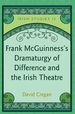 Frank McGuinness's Dramaturgy of Difference and the Irish Theatre