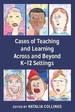 Cases of Teaching and Learning Across and Beyond K-12 Settings