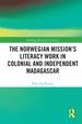 The Norwegian Mission's Literacy Work in Colonial and Independent Madagascar