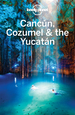 Lonely Planet Cancun, Cozumel & the Yucatan