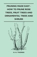 Pruning Made Easy-How to Prune Rose Trees, Fruit Trees and Ornamental Trees and Shrubs