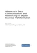 Advances in Data Communications and Networking for Digital Business Transformation