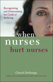 When Nurses Hurt Nurses: Overcoming the Cycle of Nurse Bullying