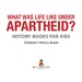 What Was Life Like Under Apartheid? History Books for Kids | Children's History Books