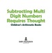 Subtracting Multi Digit Numbers Requires Thought | Children's Arithmetic Books