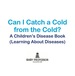 Can I Catch a Cold From the Cold? | a Children's Disease Book (Learning About Diseases)