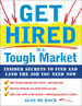 Get Hired in a Tough Market: Insider Secrets for Finding and Landing the Job You Need Now