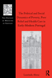 The Political and Social Dynamics of Poverty, Poor Relief and Health Care in Early-Modern Portugal