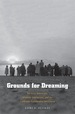 Grounds for Dreaming: Mexican Americans, Mexican Immigrants, and the California Farmworker Movement