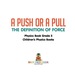 A Push Or a Pull-the Definition of Force-Physics Book Grade 5 | Children's Physics Books