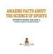 Amazing Facts About the Science of Sports-Sports Book Grade 3 | Children's Sports & Outdoors Books