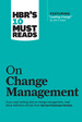 Hbr's 10 Must Reads on Change Management (Including Featured Article "Leading Change, " By John P. Kotter)