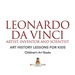 Leonardo Da Vinci: Artist, Inventor and Scientist-Art History Lessons for Kids | Children's Art Books