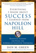 Everything I Know About Success I Learned From Napoleon Hill: Essential Lessons for Using the Power of Positive Thinking