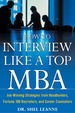 How to Interview Like a Top Mba: Job-Winning Strategies From Headhunters, Fortune 100 Recruiters, and Career Counselors