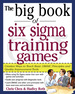 The Big Book of Six Sigma Training Games: Proven Ways to Teach Basic Dmaic Principles and Quality Improvement Tools