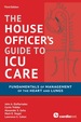 House Officer's Guide to Icu Care: Fundamentals of Management of the Heart and Lungs