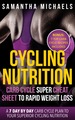 Cycling Nutrition: Carb Cycle Super Cheat Sheet to Rapid Weight Loss: a 7 Day By Day Carb Cycle Plan to Your Superior Cycling Nutrition (Bonus: 7 Top Carb Cycle Recipes Included)