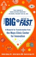 Think Big, Start Small, Move Fast: a Blueprint for Transformation From the Mayo Clinic Center for Innovation