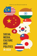 Social Media, Culture and Politics in Asia