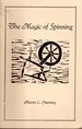 The Magic of Spinning: How to Do It Yourself, With the Emphasis in Wool, the History of Spinning, and Other Facts