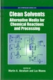 Clean Solvents: Alternative Media for Chemical Reactions and Processing