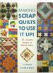 Making Scrap Quilts to Use It Up! 20 Complete Designs for Leftover Fabric