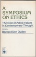 A Symposium on Ethics. the Role of Moral Values in Contemporary Thought