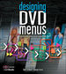 Designing Dvd Menus: How to Create Professional-Looking Dvds (Dv Expert Series)