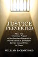 Justice Perverted: How the Innocence Project at Northwestern University? S Medill School of Journalism Sent an Innocent Man to Prison