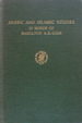 Arabic and Islamic Studies in Honor of Hamilton A. R. Gibb