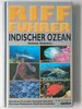 Riff-Fhrer Indischer Ozean: Malediven, Sri Lanka, Thailand, Sdafrika, Mauritius, Madagaskar, Ostafrika, Seychellen; ber 1000 Fotos Von Korallenriffbewohnern in Ihrem Natrlichen Habitat Indischer Ozean-Riff Fhrer [Gebundene Ausgabe] Von Helmut...