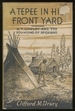 A Tepee in His Front Yard: a Biography of H.T. Cowley One of the Four Founders of the City of Spokane, Washington