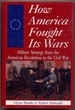 How America Fought Its Wars: Military Strategy From the American Revolution to the Civil War