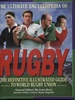 The Ultimate Encyclopedia of Rugby: the Definitive Illustrated Guide to World Rugby Union