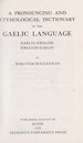 A Pronouncing and Etymological Dictionary of the Gaelic Language: Gaelic-English, English-Gaelic