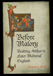 Before Malory: Reading Arthur in Later Medieval England