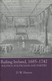 Ruling Ireland, 1685-1742: Politics, Politicians and Parties; Irish Historical Monographs