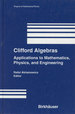 Clifford Algebras: Applications to Mathematics, Physics, and Engineering