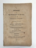 A Discourse on the Immortality of the Soul, and the Resurrection of the Body Occasioned By the Death of the Rev. James Boyd, a.M. Late Pastor of Newton and Bensalem. Delivered at Newton, Bucks County, Feb. 17th, 1814